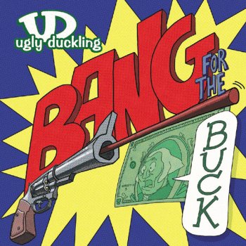 Ugly Duckling Bang For The Buck