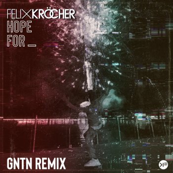 Felix Kröcher Hope For (GNTN Remix)