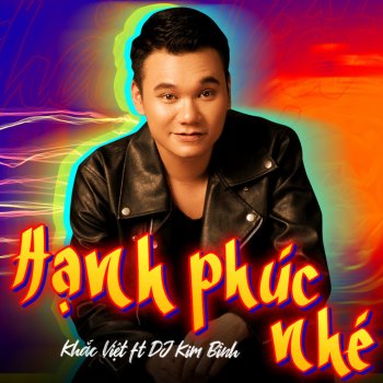 Khac Viet feat. DJ Kim Bình Hạnh Phúc Nhé (Remix)