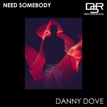 Danny Dove Need Somebody