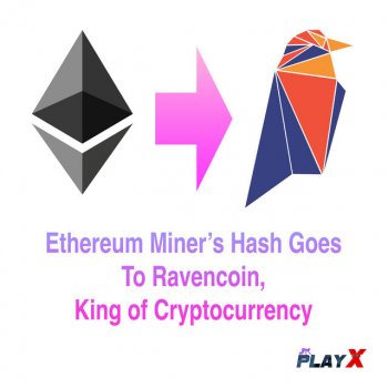 PLAY X Ethereum Miner's Hash Goes To Ravencoin, King of Cryptocurrency