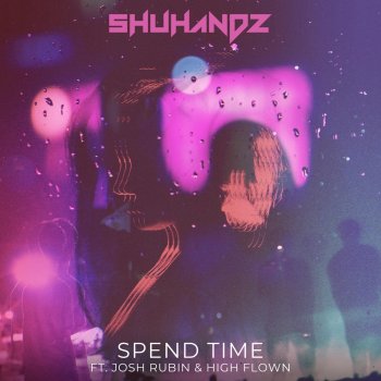 Shuhandz feat. High Flown & Josh Rubin Spend Time