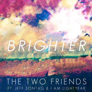 Two Friends feat. Jeff Sontag & I Am Lightyear Brighter (feat. Jeff Sontag & I Am Lightyear) [Radio Edit]