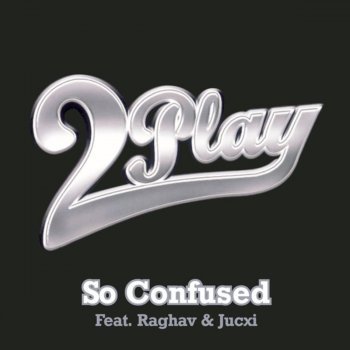 2 Play So Confused (feat.RAGHAV & JUCXI) (Original Video Edit)