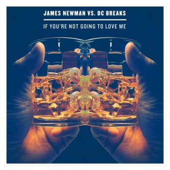 James Newman feat. DC Breaks If You're Not Going To Love Me