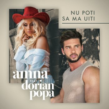 Amna feat. Dorian Popa Nu Poti Sa Ma Uiti