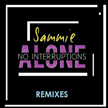 Sammie feat. DJ Cam Alone (No Interruptions) - DJ Cam Remix