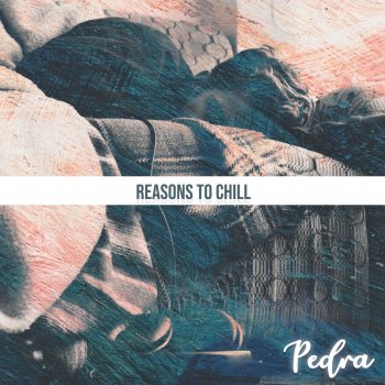 Pedra Reasons to Chill