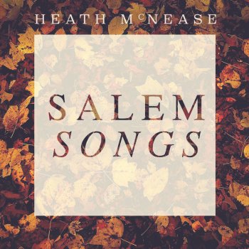 Heath McNease Salem Songs
