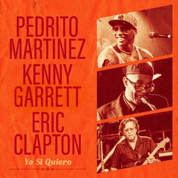 Pedrito Martinez feat. Eric Clapton & Kenny Garrett Yo Si Quiero