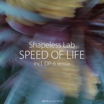 Shapeless Lab feat. Dp-6 Speed of Life - DP-6 Remix