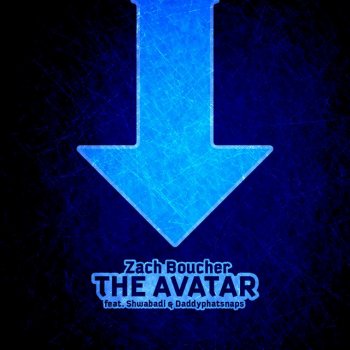 Zach Boucher feat. Shwabadi & Daddyphatsnaps The Avatar