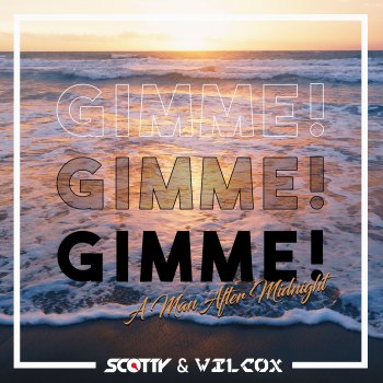 Scotty feat. Tom Wilcox Gimme! Gimme! Gimme! - Wilcox Extended