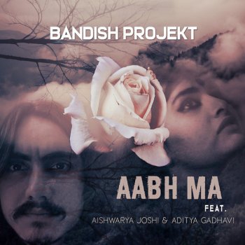 Bandish Projekt Aabha Ma (feat. Aishwarya Joshi & Aditya Gadhavi)