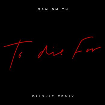 Sam Smith To Die For (Blinkie Remix)