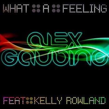 Alex Gaudino feat. Kelly Rowland What a Feeling (Radio Edit)