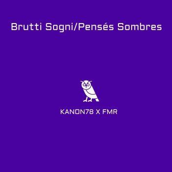 Kanon78 Brutti Sogni/Pensés Sombres (feat. FMR)