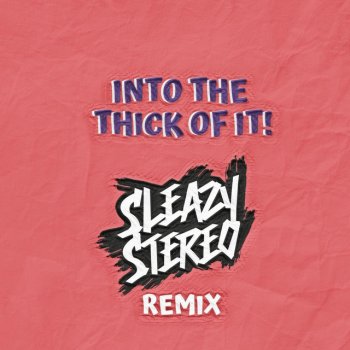 Sleazy Stereo Into the Thick of It! (Remix)