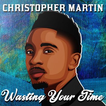 Christopher Martin Wasting Your Time