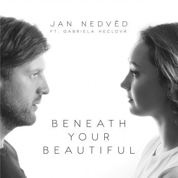 Jan Nedved feat. Gabriela Heclová Beneath Your Beautiful