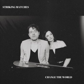 Striking Matches Change The World - Acoustic