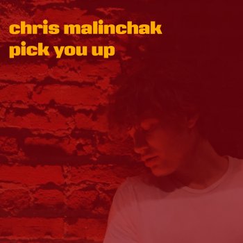 Chris Malinchak Pick You Up