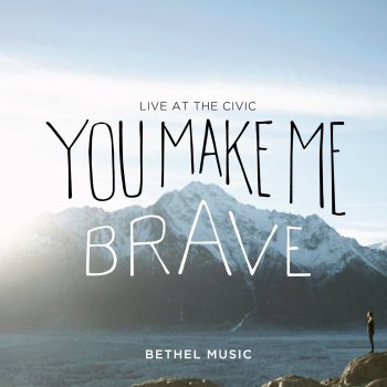 Bethel Music You Make Me Brave