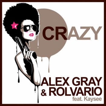 Alex Gray feat. Kaysee & Rolvario Crazy - Original Mix