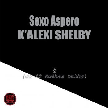 K-Alexi Shelby Sexo Áspero (GU 12 Tribes Beats Dubb)