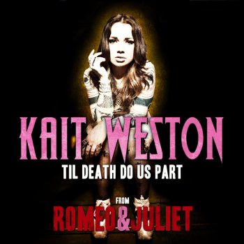 Kait Weston Til Death Do Us Part (Romeo & Juliet Movie Theme)
