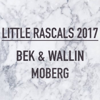 BEK & Wallin feat. Moberg Little Rascals 2017