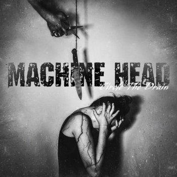Machine Head Circle the Drain