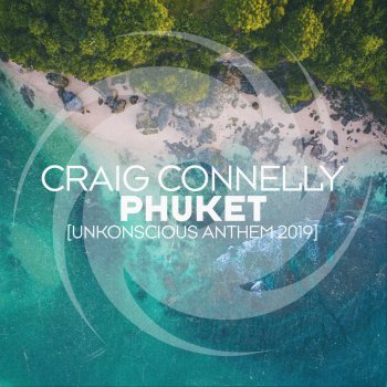 Craig Connelly Phuket [UnKonscious Anthem 2019] - Extended Mix