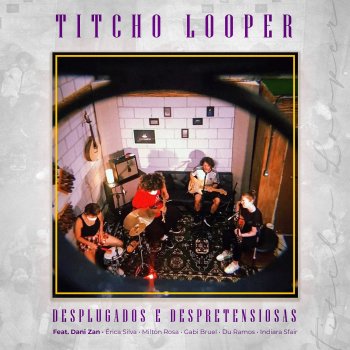 Titcho Looper Se Jogar (feat. Dani Zan, Erica Silva & Gabi Bruel) [Acústico]