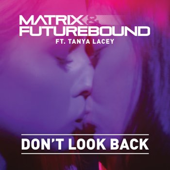 Matrix & Futurebound feat. Tanya Lacey Don't Look Back (Club Edit)