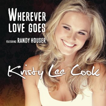 Kristy Lee Cook feat. Randy Houser Wherever Love Goes
