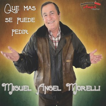 Miguel Angel Morelli Que mas se puede pedir