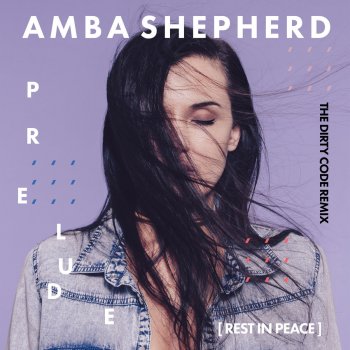 Amba Shepherd feat. The Dirty Code Prelude (Rest in Peace) - The Dirty Code Remix