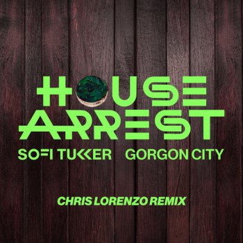 Sofi Tukker feat. Gorgon City & Chris Lorenzo House Arrest - Chris Lorenzo Remix