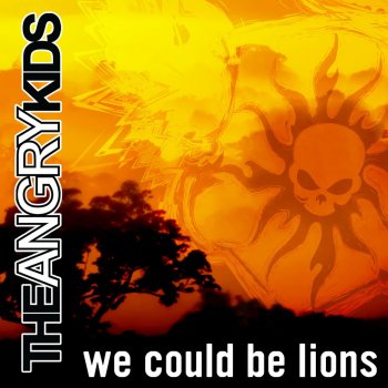 The Angry Kids We Could Be Lions