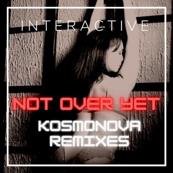 Interactive Not over Yet (Kosmonova Extended Remix)