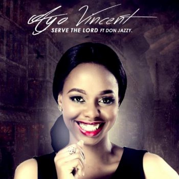 Ayo Vincent feat. Don Jazzy Serve the Lord (feat. Don Jazzy)
