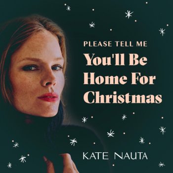 Kate Nauta Please Tell Me You’ll Be Home For Christmas