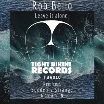 Rob Bello Leave It Alone (Suddenly Strange Remix)
