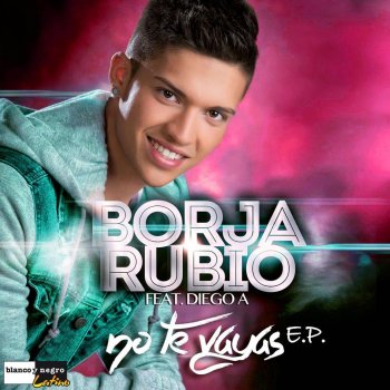 Borja Rubio feat. Diego A. No Te Vayas (feat. Diego A.) - Bengro Garcia Remix
