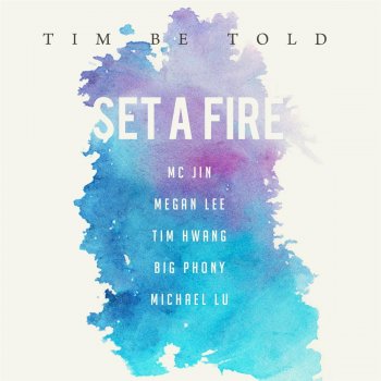 Tim Be Told feat. MC Jin, Megan Lee, Tim Hwang, Big Phony & Michael Lu Set a Fire