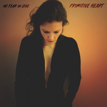 Primitive Heart No Fear In Love