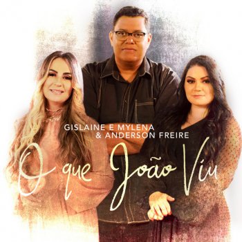 Gislaine e Mylena feat. Anderson Freire O Que João Viu