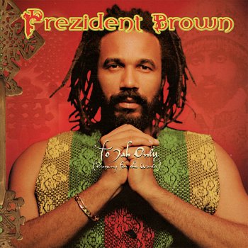 Prezident Brown To Jah Only