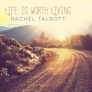 Rachel Talbott Life Is Worth Living